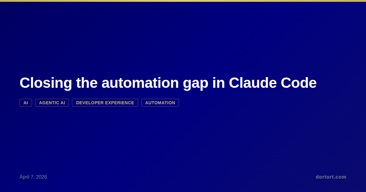 Closing the automation gap in Claude Code — Francis Eytan Dortort